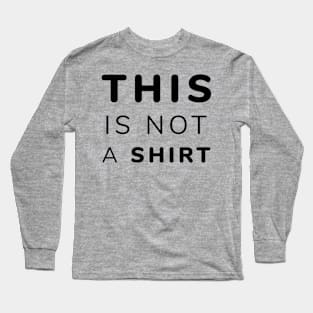 This Is Not A Shirt Long Sleeve T-Shirt